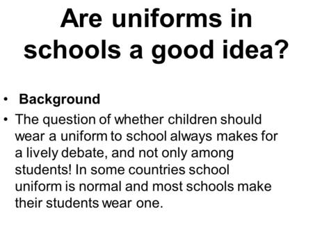 Are uniforms in schools a good idea?