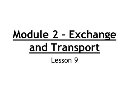 Module 2 – Exchange and Transport Lesson 9. Title: Tissue fluid Lesson objectives: 1.Can I distinguish between blood, tissue fluid and lymph? Grade B.