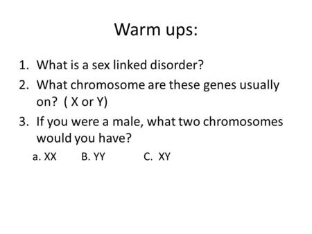 Warm ups: What is a sex linked disorder?