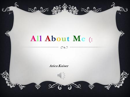 All About Me (: Arica Kaiser My Family MeMelissaDebbieRockyJamieMaryannDavid Roberts Kaiser.