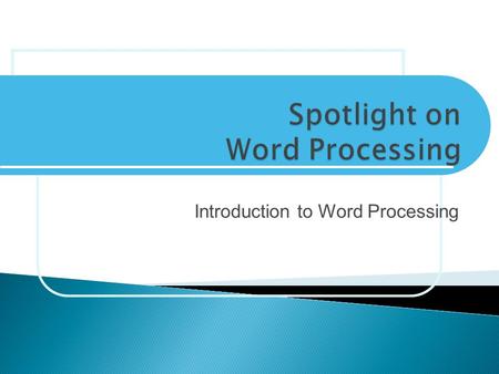 Introduction to Word Processing.  Learn uses of word-processing software  Differentiate between typewriter and word- processing software  Explore various.
