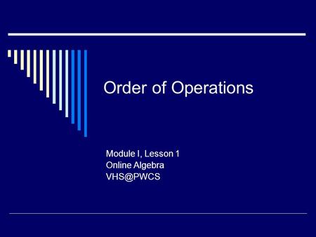Order of Operations Module I, Lesson 1 Online Algebra