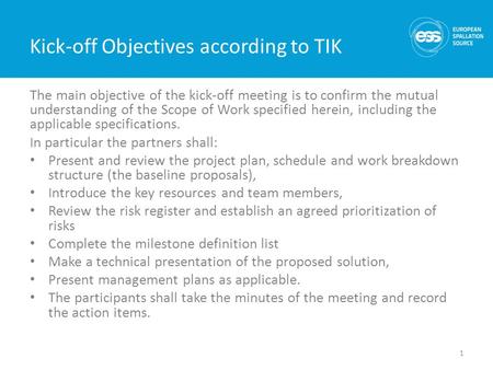 Kick-off Objectives according to TIK The main objective of the kick-off meeting is to confirm the mutual understanding of the Scope of Work specified herein,