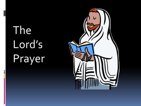 The Lord’s Prayer. Lead us not into temp- tation.