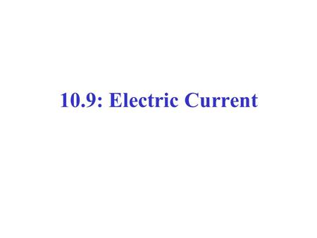 10.9: Electric Current. Electric Current Electric Current is the flow of electrons it is a measure of the rate of electron flow past a given point in.