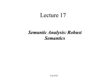 CS 4705 Lecture 17 Semantic Analysis: Robust Semantics.