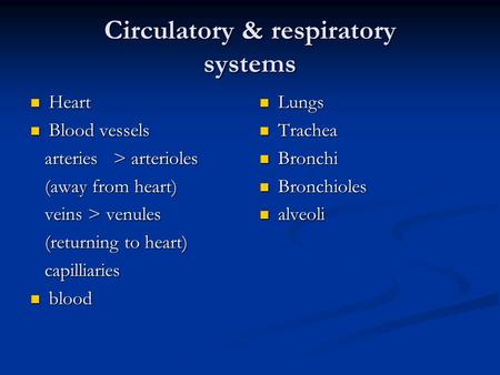 Circulatory & respiratory systems Heart Heart Blood vessels Blood vessels arteries > arterioles arteries > arterioles (away from heart) (away from heart)