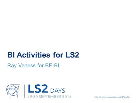 BI Activities for LS2 Ray Veness for BE-BI.
