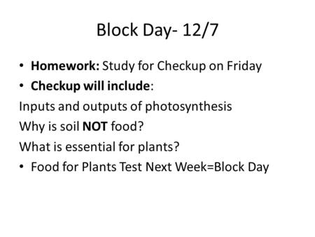 Block Day- 12/7 Homework: Study for Checkup on Friday