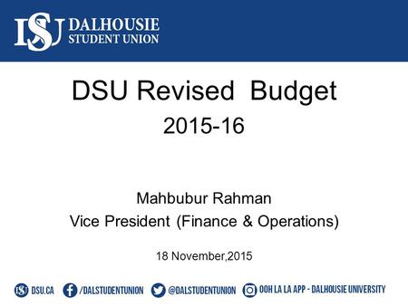 DSU Revised Budget 2015-16 Mahbubur Rahman Vice President (Finance & Operations) 18 November,2015.