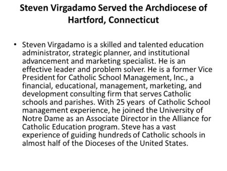 Steven Virgadamo Served the Archdiocese of Hartford, Connecticut Steven Virgadamo is a skilled and talented education administrator, strategic planner,