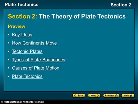 Plate Tectonics Section 2 Section 2: The Theory of Plate Tectonics Preview Key Ideas How Continents Move Tectonic Plates Types of Plate Boundaries Causes.