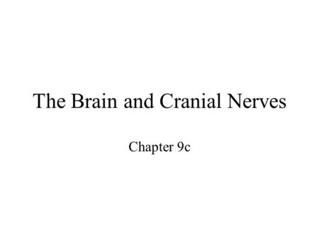 The Brain and Cranial Nerves Chapter 9c. The Brain –Introduction –Development of brain Embryology –Anatomy of brain Parts and functions.