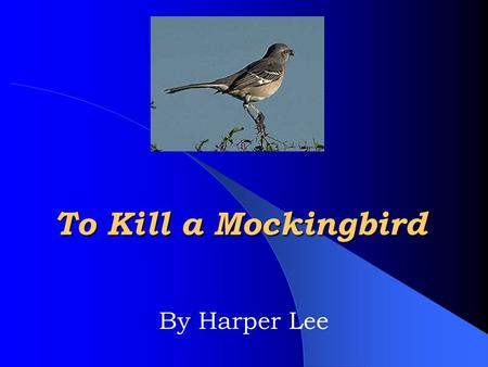 To Kill a Mockingbird By Harper Lee. OVERVIEW OF THE NOVEL AUTHOR: Harper Lee PUBLICATION DATE: 1960 SETTING: Maycomb, Alabama 1933-1935 POINT OF VIEW: