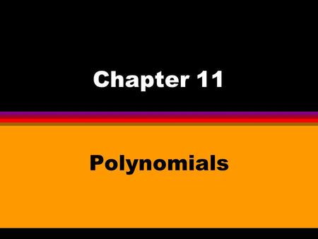 Chapter 11 Polynomials 11-1 Add & Subtract Polynomials.