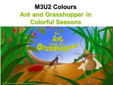 M3U2 Colours Ant and Grasshopper in Colorful Seasons.