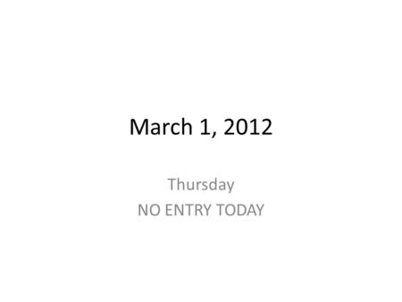 March 1, 2012 Thursday NO ENTRY TODAY. March 1, 2012 – Film NO ENTRY Today we will finish watching Sleepless in Seattle from 1993. We will write a review.