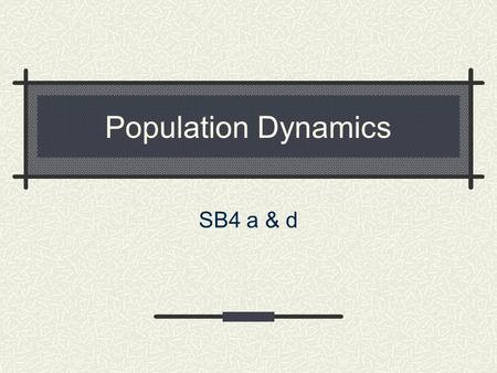 Population Dynamics SB4 a & d. The student will investigate and understand dynamic equilibria within populations, communities, and ecosystems. Key concepts.