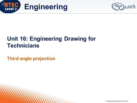 Unit 16: Engineering Drawing for Technicians Third angle projection
