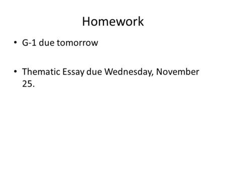 Homework G-1 due tomorrow Thematic Essay due Wednesday, November 25.