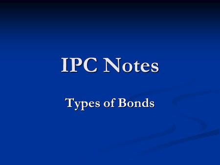 IPC Notes Types of Bonds. Remember… Atoms combine by gaining, losing or sharing electrons in order to become chemically stable. Atoms become chemically.