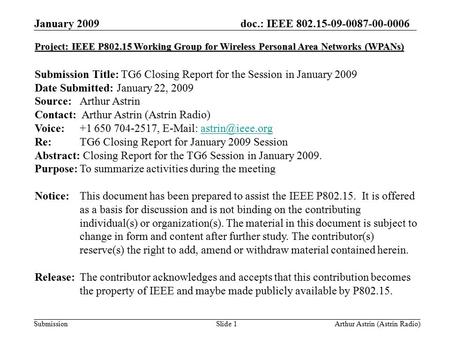 Doc.: IEEE 802.15-09-0087-00-0006 Submission January 2009 Arthur Astrin (Astrin Radio)Slide 1 Project: IEEE P802.15 Working Group for Wireless Personal.