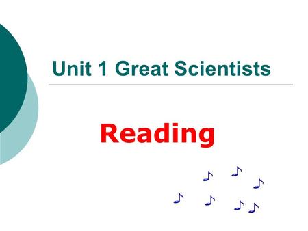 Unit 1 Great Scientists Reading. Scientists: Alexander Bell electricity Thomas Edison the First telephone Wright Brothers the electric Lamp Madame Curie.