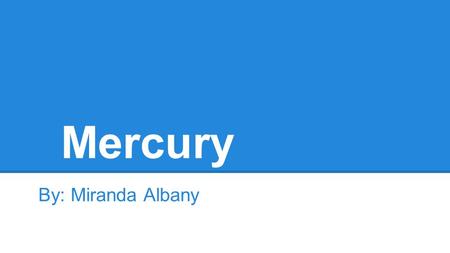Mercury By: Miranda Albany. Mercury’s symbol Mercury’s history on its name Mercury’s name is originated from a roman god like most of the planets. The.