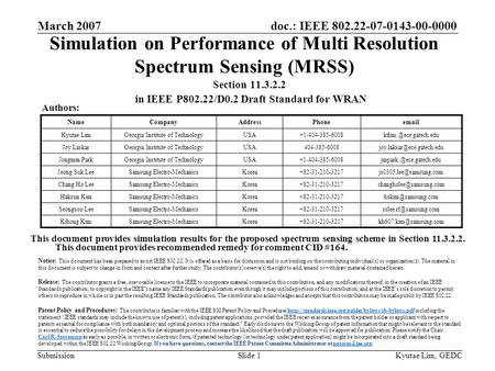 Doc.: IEEE 802.22-07-0143-00-0000 Submission March 2007 Kyutae Lim, GEDCSlide 1 Simulation on Performance of Multi Resolution Spectrum Sensing (MRSS) Section.