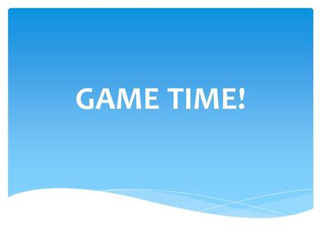 GAME TIME!.  You have one minute to discuss with group members.  No notes, besides the periodic table.  After the one minute, one group member writes.