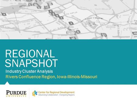 Industry Cluster Analysis Rivers Confluence Region, Iowa-Illinois-Missouri REGIONAL SNAPSHOT.