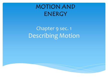 Chapter 9 sec. 1 Describing Motion