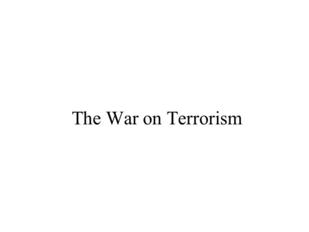 The War on Terrorism. Afghanistan 9/11/2001 – US attacked by terrorist group Al Qaeda 9/20/2001 – President Bush declares war on terror –Request Afghanistan.