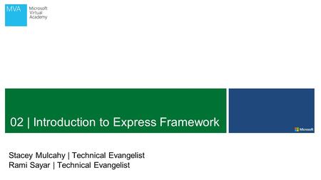 02 | Introduction to Express Framework Stacey Mulcahy | Technical Evangelist Rami Sayar | Technical Evangelist.