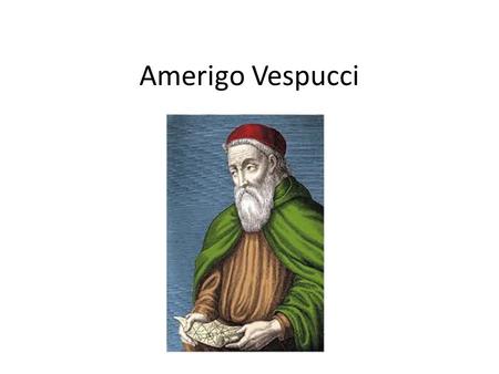 Amerigo Vespucci.