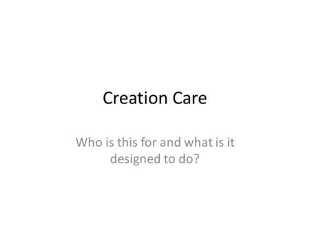 Creation Care Who is this for and what is it designed to do?