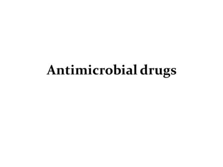Antimicrobial drugs. Antimicrobial drugs are effective in the treatment of infections because of their selective toxicity (that is, they have the ability.