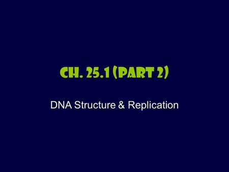 Ch. 25.1 (part 2) DNA Structure & Replication. Target #7- I can explain what Rosalind Franklin discovered about DNA Rosalind Franklin –Studied DNA using.