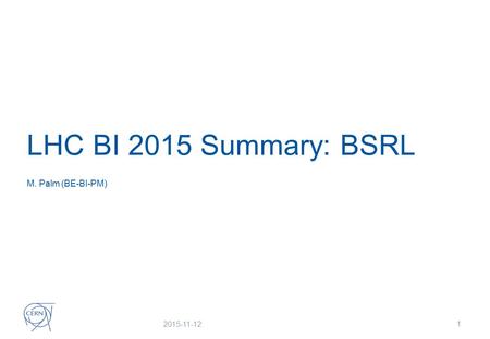 LHC BI 2015 Summary: BSRL M. Palm (BE-BI-PM) 2015-11-12 1.