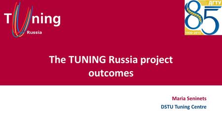 The TUNING Russia project outcomes Maria Seninets DSTU Tuning Centre.