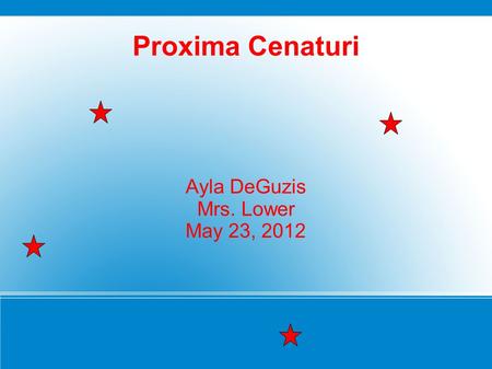 Proxima Cenaturi Ayla DeGuzis Mrs. Lower May 23, 2012.