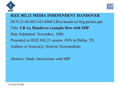 21-05-0813-01-0000 IEEE 802.21 MEDIA INDEPENDENT HANDOVER DCN:21-06-0813-01-0000-LB1a-handover-big-picture.ppt Title: LB 1a, Handover example flow with.