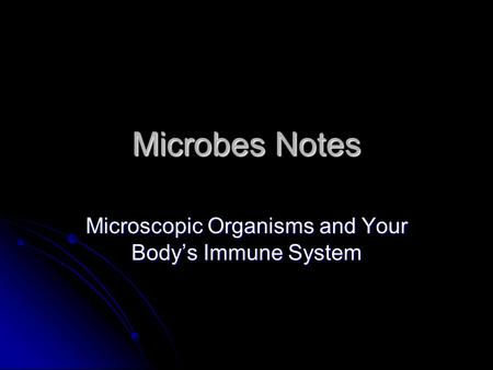 Microbes Notes Microscopic Organisms and Your Body’s Immune System.