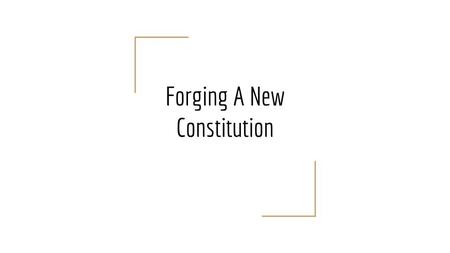 Forging A New Constitution. Basic Government Structure Under Articles of Confederation  Only had a Congress (chose a leader they called the President,