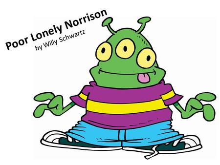 Poor Lonely Norrison by Willy Schwartz. Poor Lonely Norrison By. Willy Schwartz.