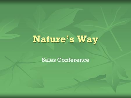 Nature’s Way Sales Conference. Conference Agenda  2011 Sales by Region  2012 Sales Projections  New Products  Regional Reorganization  Revised Distribution.