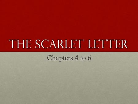 The Scarlet Letter Chapters 4 to 6. “The Recognition” and “The Interview” Basic (think about): D escribe Chillingworth both physically and psychologicallyBasic.