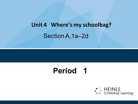 Unit 4 Where’s my schoolbag? Section A,1a–2d Period 1.