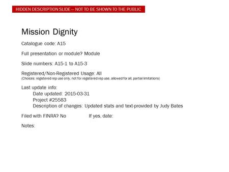 Mission Dignity Catalogue code: A15 Full presentation or module? Module Slide numbers: A15-1 to A15-3 Registered/Non-Registered Usage: All (Choices: registered.