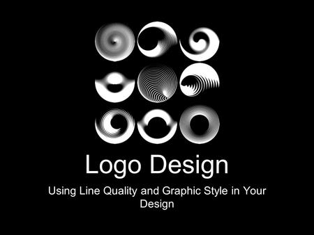 Logo Design Using Line Quality and Graphic Style in Your Design.